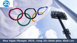 Đua Ngựa Olympic 2024, cùng 2Q chinh phục đỉnh cao