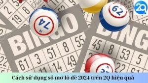 Cách sử dụng sổ mơ lô đề 2024 trên 2Q hiệu quả