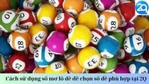 Cách sử dụng sổ mơ lô đề đề chọn số đề phù hợp tại 2Q